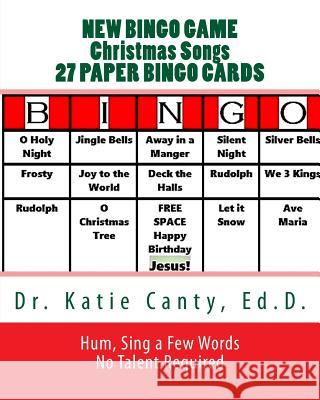 New Bingo Game Christmas Songs 27 Paper Cards: Sing, Hum--No Talent Required To Play Canty Ed D., Katie 9781729575055