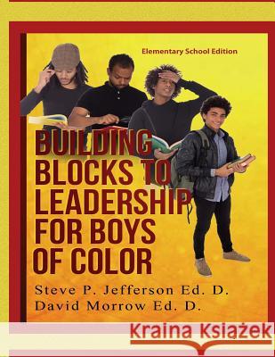 Building Blocks To Leadership For Young Boys Of Color: Elementary School Edition Morrow Ed D., David 9781729578766 Createspace Independent Publishing Platform