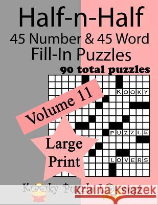 Half-n-Half Fill-In Puzzles, 90 LARGE PRINT puzzles (45 number & 45 Word Fill-In Puzzles), Volume 11 Kooky Puzzle Lovers 9781729580073 Createspace Independent Publishing Platform