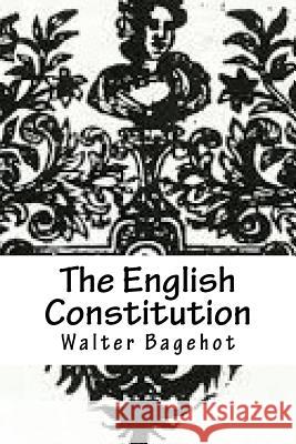 The English Constitution Walter Bagehot 9781729581391