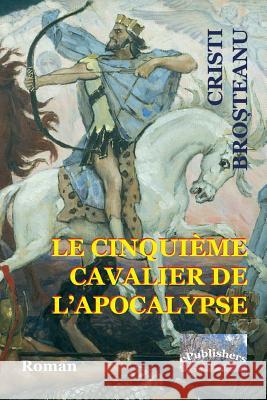 Le Cinquieme cavalier de l'Apocalypse: Roman Poenaru, Vasile 9781729582688 Createspace Independent Publishing Platform