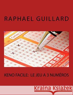 Keno Facile: Le jeu 3 a numeros Guillard, Raphael 9781729583609