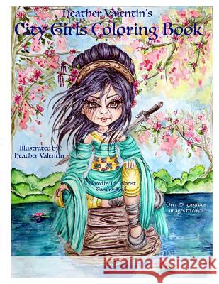 Heather Valentin's City Girls Coloring Book: Geishas, Belly Dancers, European Gorgeous City Ladies From Around the World Adult Coloring Book Valentin, Heather 9781729587096 Createspace Independent Publishing Platform