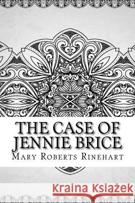 The Case of Jennie Brice Mary Roberts Rinehart 9781729590324 Createspace Independent Publishing Platform