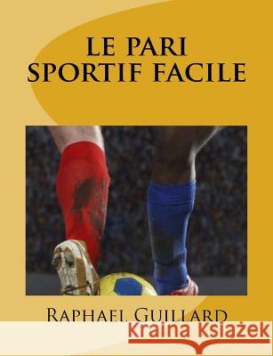 le pari sportif facile Raphael, Guillard 9781729594339