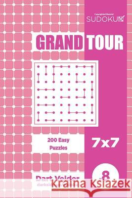 Sudoku Grand Tour - 200 Easy Puzzles 7x7 (Volume 8) Dart Veider 9781729597156