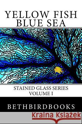 Yellow Fish Blue Sea Bethbirdbooks 9781729597361 Createspace Independent Publishing Platform