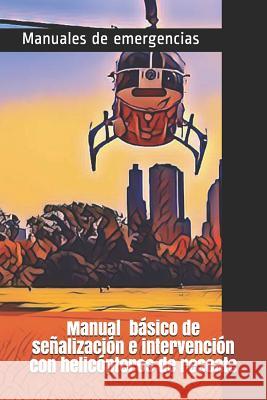 Manual básico de señalización e intervención con helicópteros de rescate Heras Ramírez, Elfidio 9781729600047 Createspace Independent Publishing Platform