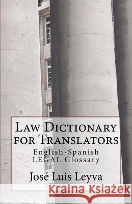 Law Dictionary for Translators: English-Spanish Legal Glossary Jose Luis Leyva 9781729600443 Createspace Independent Publishing Platform
