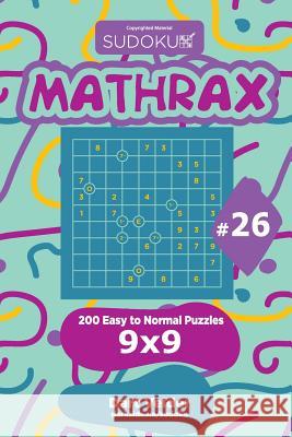 Sudoku Mathrax - 200 Easy to Normal Puzzles 9x9 (Volume 26) Dart Veider 9781729602386