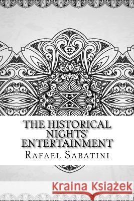 The Historical Nights' Entertainment Rafael Sabatini 9781729602928