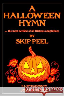 A Halloween Hymn: The Most Devilish of Dickens Adaptations Skip Peel Jolyon Yates 9781729603147