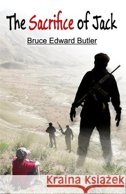 The Sacrifice of Jack MR Bruce Edward Butler 9781729603178 Createspace Independent Publishing Platform