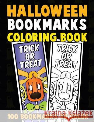 Halloween Bookmarks Coloring Book: 100 Bookmarks to Color: Spooky Fall Coloring Activity Book for Kids, Adults and Seniors Who Love Reading Annie Clemens 9781729604830