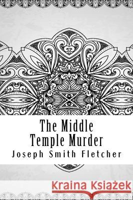 The Middle Temple Murder Joseph Smith Fletcher 9781729609354 Createspace Independent Publishing Platform