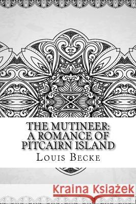 The Mutineer: A Romance of Pitcairn Island Louis Becke 9781729610923 Createspace Independent Publishing Platform