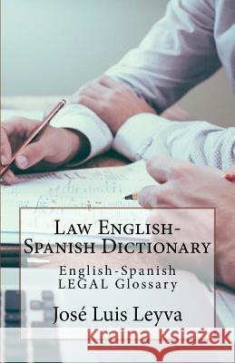 Law English-Spanish Dictionary: English-Spanish Legal Glossary Jose Luis Leyva 9781729611913 Createspace Independent Publishing Platform