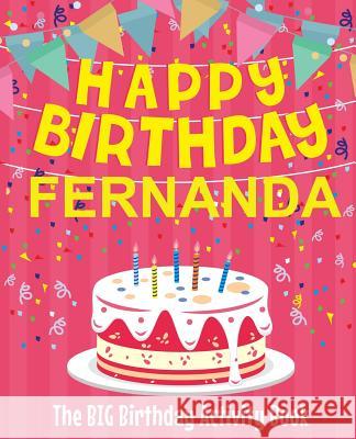 Happy Birthday Fernanda - The Big Birthday Activity Book: Personalized Children's Activity Book Birthdaydr 9781729614266 Createspace Independent Publishing Platform