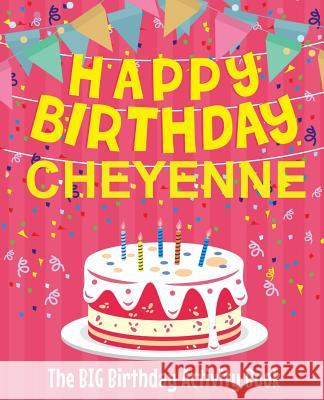 Happy Birthday Cheyenne - The Big Birthday Activity Book: Personalized Children's Activity Book Birthdaydr 9781729614273 Createspace Independent Publishing Platform