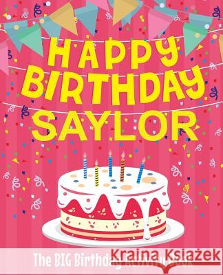 Happy Birthday Saylor - The Big Birthday Activity Book: Personalized Children's Activity Book Birthdaydr 9781729614297 Createspace Independent Publishing Platform