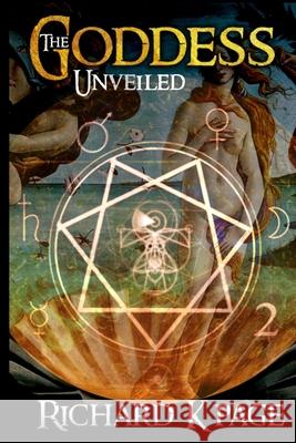 The Goddess Unveiled Richard K. Page 9781729614365