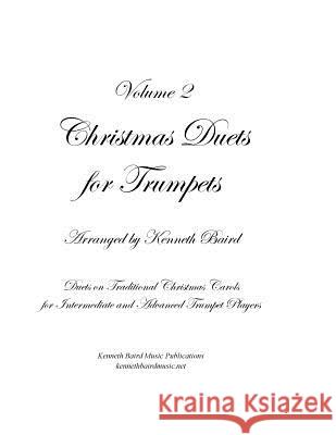 Christmas Duets, Volume 2, for Trumpets Kenneth Baird 9781729617137 Createspace Independent Publishing Platform