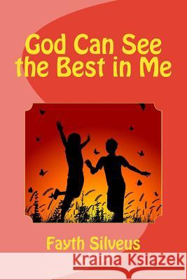 God Can See the Best in Me Fayth R. Silveus 9781729618219 Createspace Independent Publishing Platform