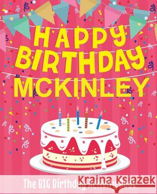 Happy Birthday Mckinley - The Big Birthday Activity Book: Personalized Children's Activity Book Birthdaydr 9781729618523 Createspace Independent Publishing Platform