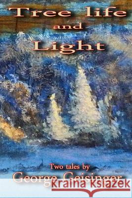 Tree Life and Light George Geisinger 9781729620052