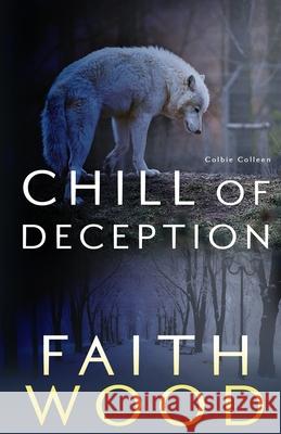 Chill of Deception: A Colbie Colleen Cozy, Suspense Mystery Faith Wood 9781729625811 Createspace Independent Publishing Platform