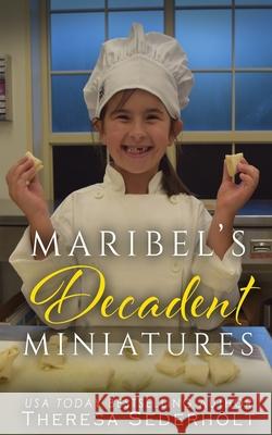 Maribel's Decadent Miniatures Theresa Sederholt 9781729625903 Createspace Independent Publishing Platform