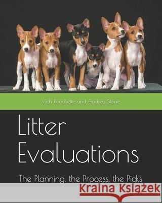 Litter Evaluations: The Planning, the Process, the Picks Andrea Stone Vicki Ronchette 9781729626412 Createspace Independent Publishing Platform