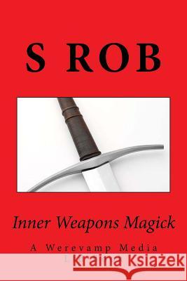 Inner Weapons Magick S. Rob 9781729627686 Createspace Independent Publishing Platform