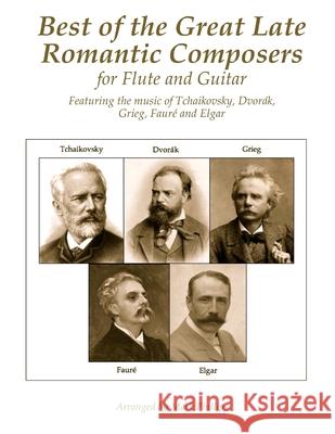 Best of the Great Late Romantic Composers for Flute and Guitar: Featuring the music of Tchaikovsky, Dvorák, Grieg, Fauré and Elgar Phillips, Mark 9781729635469