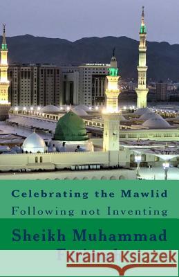 Celebrating the Mawlid: Following not Inventing Habash, Ismail 9781729639504