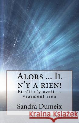 Alors ... Il n'y a rien! Dumeix, Sandra 9781729643969 Createspace Independent Publishing Platform