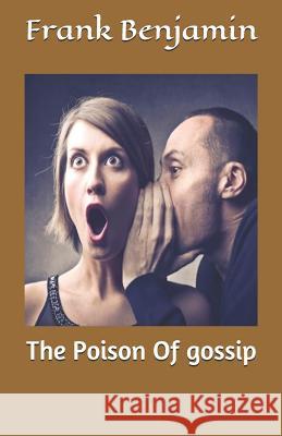 The Poison of gossip Benjamin, Frank C. 9781729645772