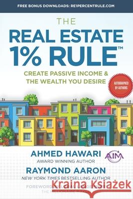 The Real Estate 1% Rule: Create Passive Income & The Wealth You Desire Raymond Aaron Loral Langemeier Ahmed Hawari 9781729647134 Createspace Independent Publishing Platform