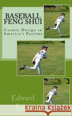 Baseball Feng Shui: Cosmic Design in America's Pastime Edward Esko 9781729648391