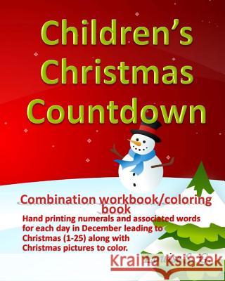 Children's Christmas Countdown: Handprinting Workbook & Coloring Book, Numerals and Associated Word for Each Day in December Leading to Christmas (1-2 Louise S 9781729651179