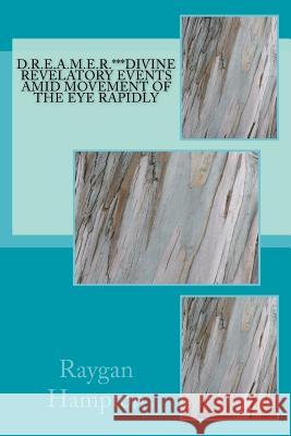 D.R.E.A.M.E.R. Divine Revelatory Events Amid Movement of the Eye Rapidly Raygan Hampton 9781729655016 Createspace Independent Publishing Platform