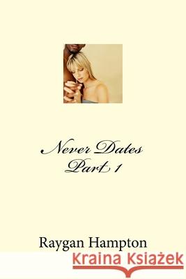 Never Dates Part 1 Raygan Hampton 9781729660423