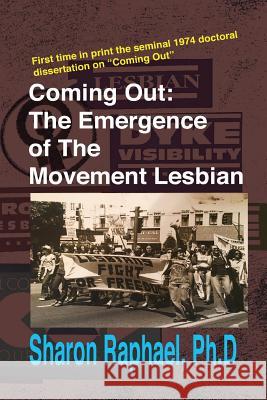 Coming Out: The Emergence of the Movement Lesbian Raphael Ph. D., Sharon M. 9781729660850 Createspace Independent Publishing Platform