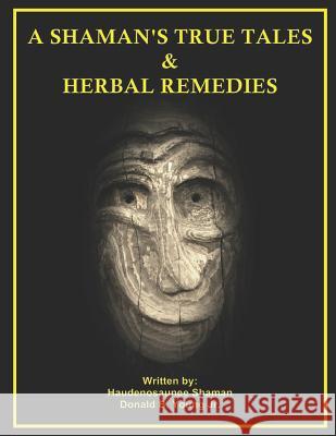 A Shaman's True Tales & Herbal Remedies Donald B. Youn Carol Lynn Young Donald B. Youn 9781729664759 Createspace Independent Publishing Platform