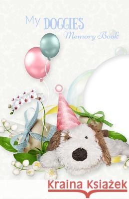 My Doggies MEMORY BOOK: Classic Keepsake Memory Book/Photo Album for all occasions Genovesi, Mikail 9781729665947 Createspace Independent Publishing Platform