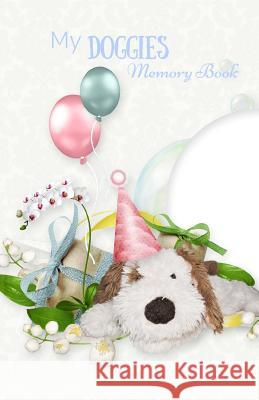 My Doggies MEMORY BOOK: Classic Keepsake Memory Book/Photo Album for all occasions Genovesi, Mikail 9781729665947
