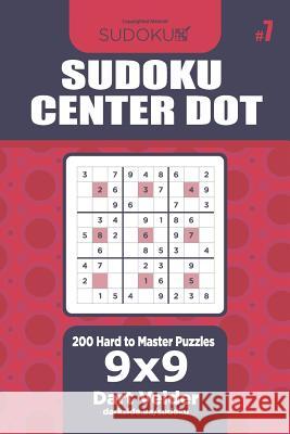 Sudoku Center Dot - 200 Hard to Master Puzzles 9x9 (Volume 7) Dart Veider 9781729667095