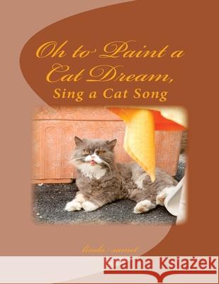 Oh to Paint a Cat Dream: Sing a Cat Song Linda Samet Samet 9781729668399