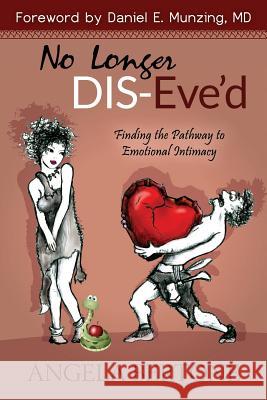 No Longer Dis-Eve'd: Finding the Pathway to Emotional Intimacy Angela Q. Bertone 9781729672174 Createspace Independent Publishing Platform