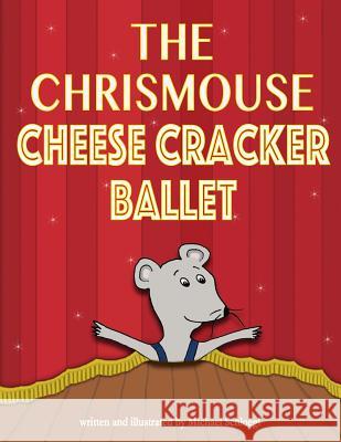 The Chrismouse Cheese Cracker Ballet Michael Schloegl 9781729674956 Createspace Independent Publishing Platform